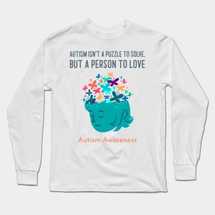 Autism Isn't a Puzzle to Solve, But a Person to Love: Autism Awareness Long Sleeve T-Shirt